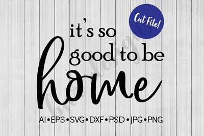 It's So Good To Be Home SVG SVG BNRDesignShop 