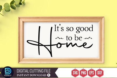 It's so good to be home SVG SVG DESIGNISTIC 