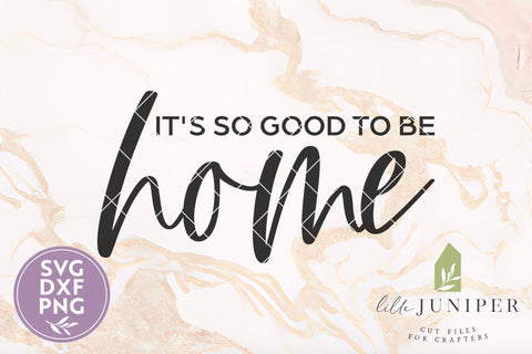 It's So Good to be Home SVG SVG LilleJuniper 