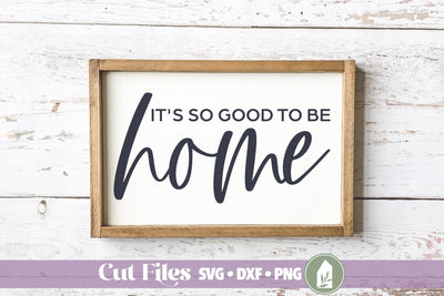 It's So Good to be Home SVG SVG LilleJuniper 