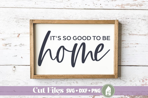 It's So Good to be Home SVG SVG LilleJuniper 