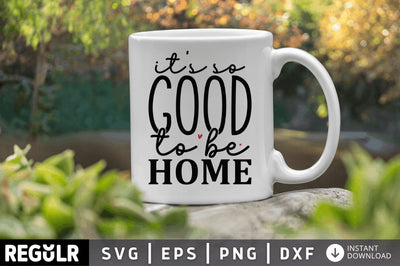 Its so good to be home SVG SVG Regulrcrative 