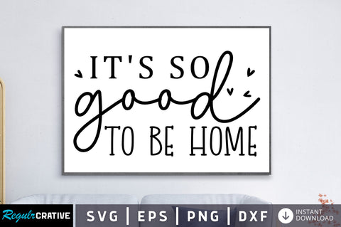 Its so good to be home SVG SVG Regulrcrative 