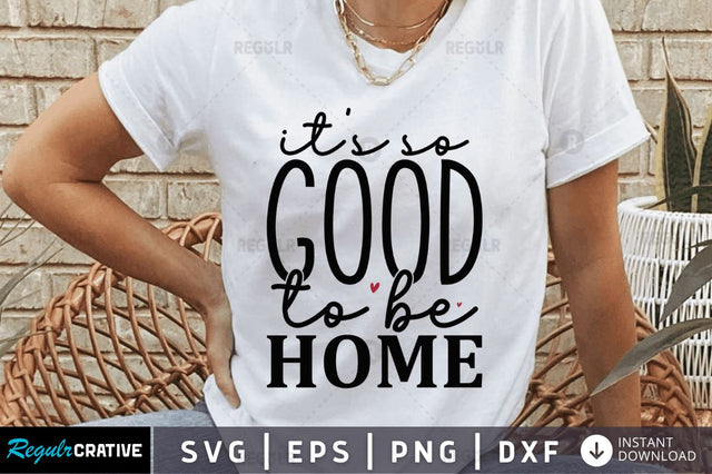 Its so good to be home SVG SVG Regulrcrative 