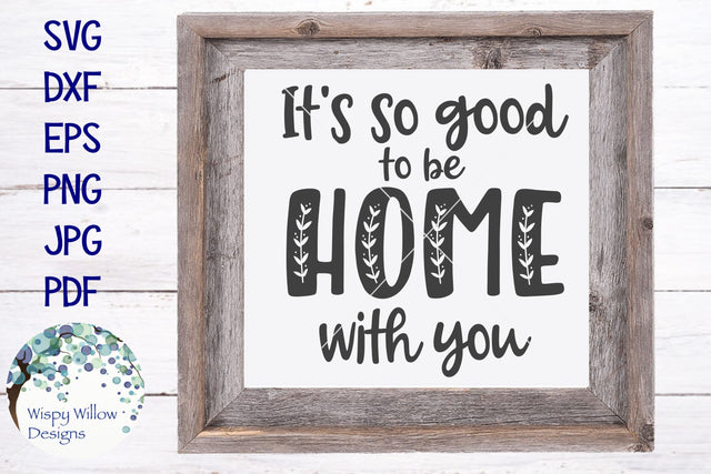 It's So Good To Be Home With You | Rustic Sign SVG SVG Wispy Willow Designs 