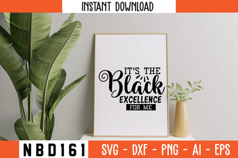 IT'S THE BLACK EXCELLENCE FOR ME Svg Design SVG Nbd161 