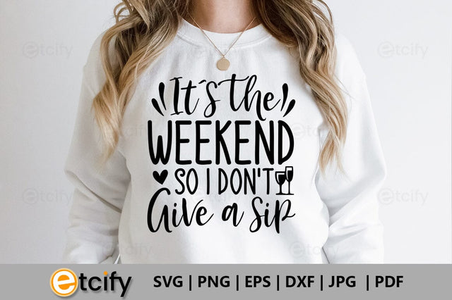 It's the weekend so i don't give a sip SVG SVG etcify 