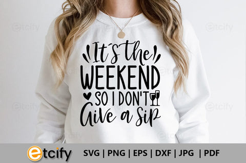 It's the weekend so i don't give a sip SVG SVG etcify 