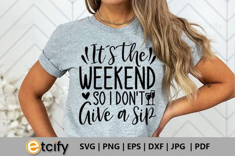 It's the weekend so i don't give a sip SVG SVG etcify 