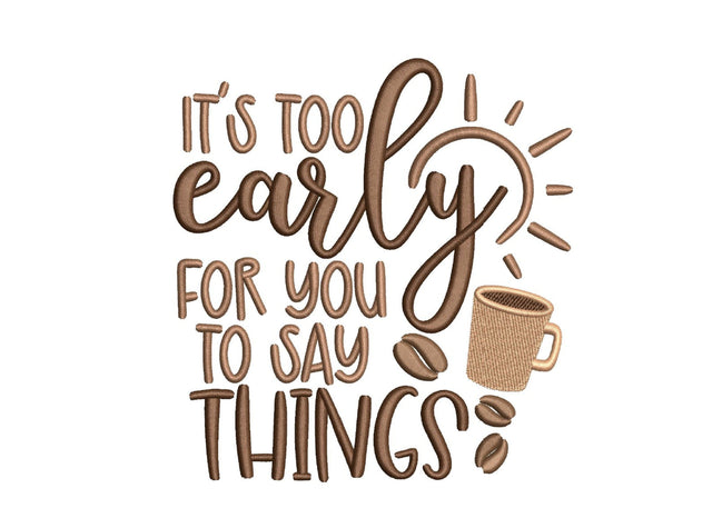 It's too early for you to say things embroidery design, Coffee embroidery file, 5 sizes, Instant Download Embroidery/Applique DESIGNS Nino Nadaraia 
