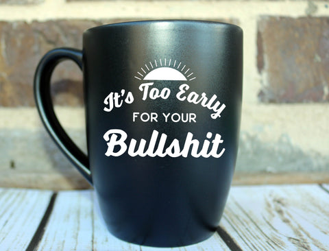 It's Too Early For Your BS SVG Design SVG Crafting After Dark 