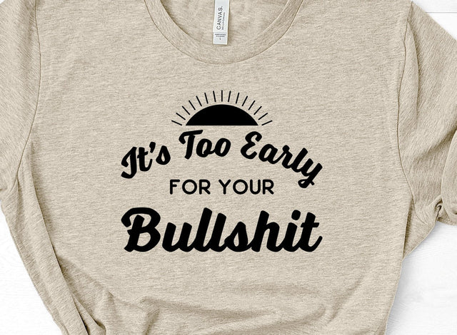 It's Too Early For Your BS SVG Design SVG Crafting After Dark 