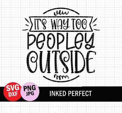 It's Way Too People Outside SVG Inked Perfect 