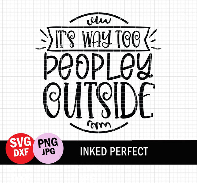 It's Way Too People Outside SVG Inked Perfect 