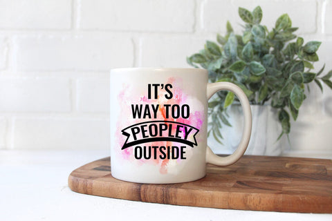 It's Way Too Peopley I Anti Social Quotes Sublimation Sublimation Happy Printables Club 