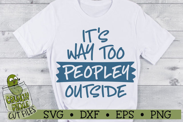 It's Way Too Peopley Outside SVG Cut File SVG Crunchy Pickle 