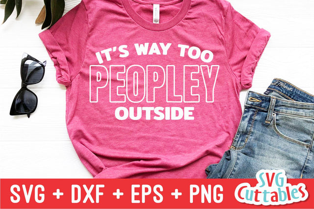 It's Way Too Peopley Outside Svg Cuttables 