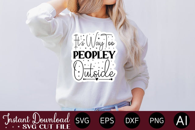 It's Way Too Peopley Outside svg SVG designmaster24 