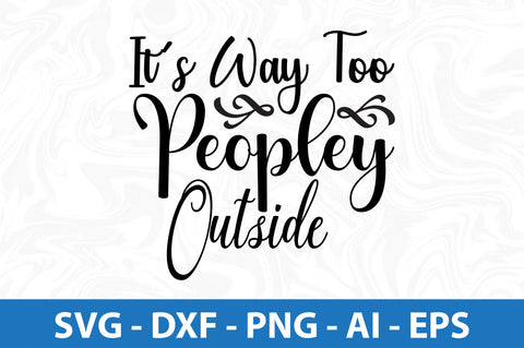 Its Way Too Peopley Outside SVG SVG orpitasn 