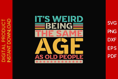 It's Weird Being The Same Age As Old People SVG PNG PDF Cut File SVG Creativedesigntee 