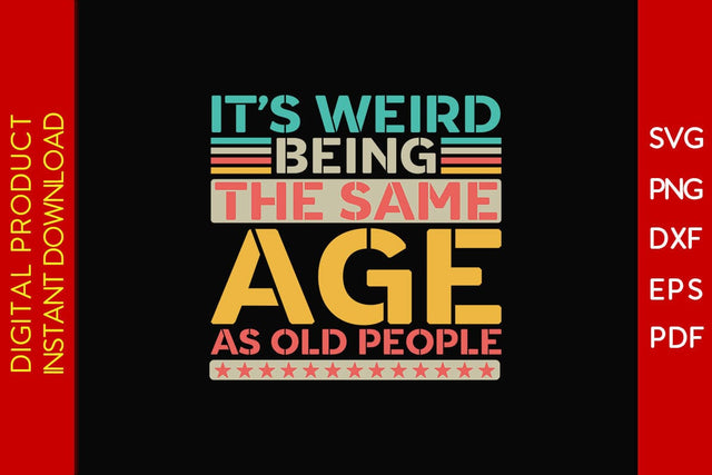 It's Weird Being The Same Age As Old People SVG PNG PDF Cut File SVG Creativedesigntee 