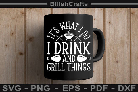 It's What I Do I Drink And Grill Things SVG File SVG BillahCrafts 