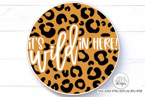 It's Wild In Here! SVG | Leopard Welcome Sign Design SVG Diva Watts Designs 