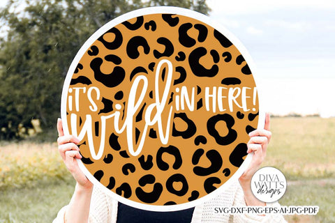 It's Wild In Here! SVG | Leopard Welcome Sign Design SVG Diva Watts Designs 