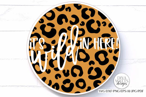 It's Wild In Here! SVG | Leopard Welcome Sign Design SVG Diva Watts Designs 