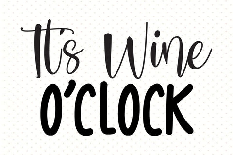 It's Wine O'Clock svg SVG orpitasn 