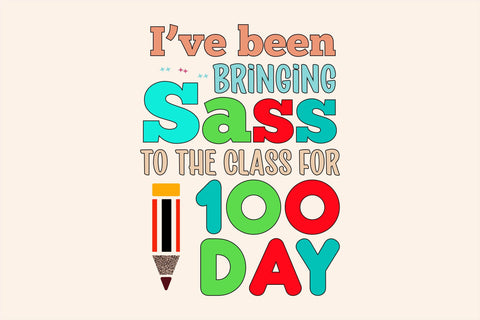 I’ve Been Bringing Sass To The Class For 100 Day Sublimation Sublimation Rupkotha 