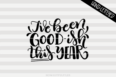 I've been Good-ish this year | SVG PNG PDF and DXF files SVG HowJoyful 