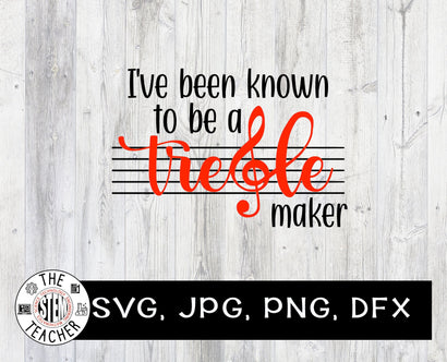 I've been know to be a treble maker | Music teacher SVG SVG The STEM Teacher 