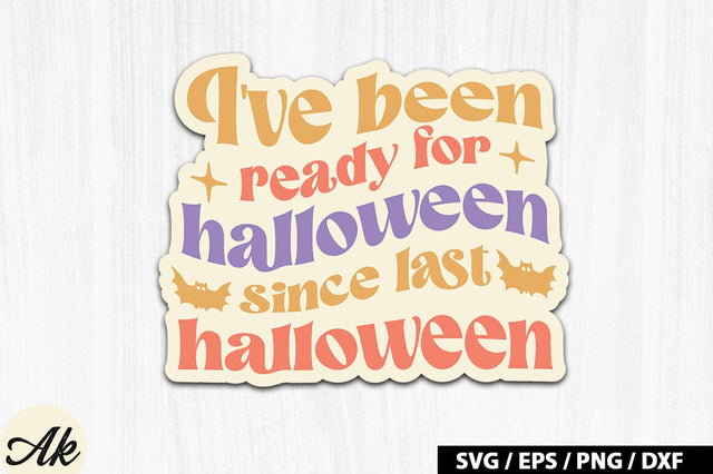 I've been ready for halloween since last halloween Retro Stickers SVG akazaddesign 