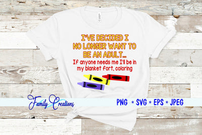 I've Decided I No Longer Want To Be An Adult...If anyone needs me I will be in my blanket fort, coloring SVG Family Creations 