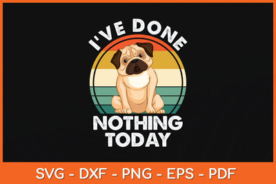 I've Done Nothing Today Pug Mom Funny Dog Svg Png Dxf Digital Cutting File SVG Helal 