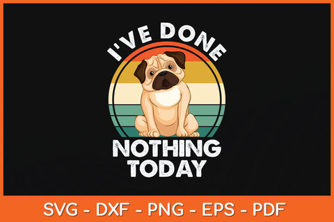 I've Done Nothing Today Pug Mom Funny Dog Svg Png Dxf Digital Cutting File SVG Helal 