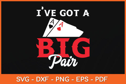 I've Got A Big Pair Funny Svg Cutting File SVG artprintfile 