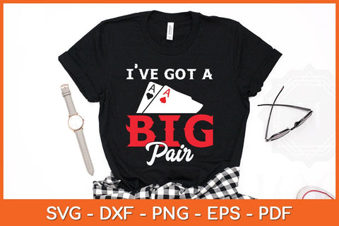 I've Got A Big Pair Funny Svg Cutting File SVG artprintfile 