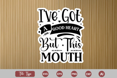 I've Got A Good Heart But This Mouth Sticker SVG Cut File, Sarcastic SVG Design, Sarcastic Sticker SVG SVG DesignPlante 503 