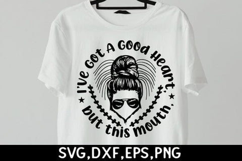 I've Got A Good Heart, But This Mouth SVG Angelina750 