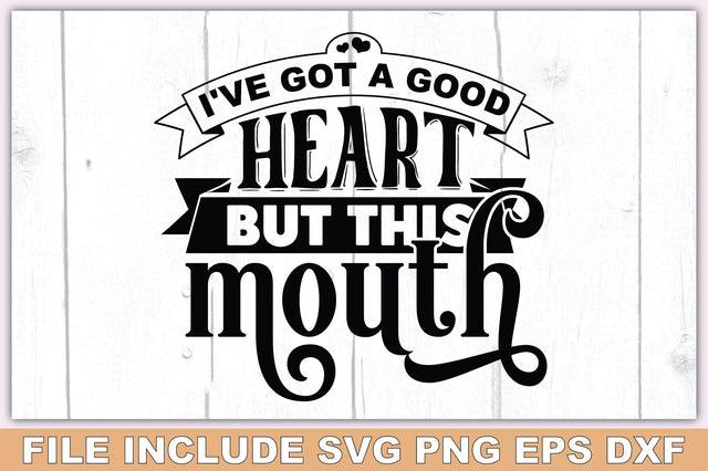 I've Got A Good Heart But This Mouth SVG Ariyan 