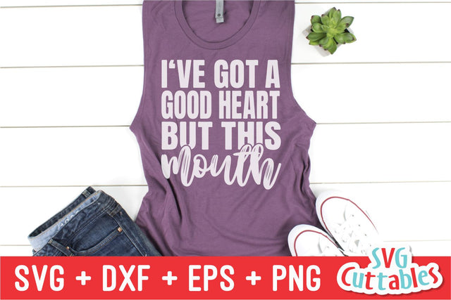 I've Got A Good Heart But This Mouth Svg Cuttables 
