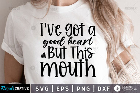 Ive got a good heart but this mouth SVG SVG Regulrcrative 