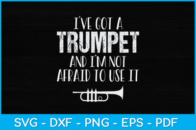 I've Got A Trumpet And I'm Not Afraid To Use It Svg Cutting File SVG Helal 