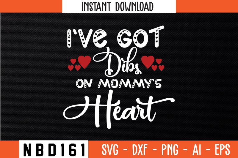 i`ve got dibs on mommy`s heart Svg Design SVG Nbd161 