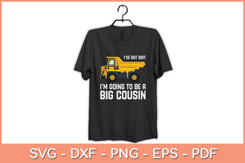 I've Got Dirt I'm Going To Be A Big Cousin Construction Svg Cutting File SVG Helal 