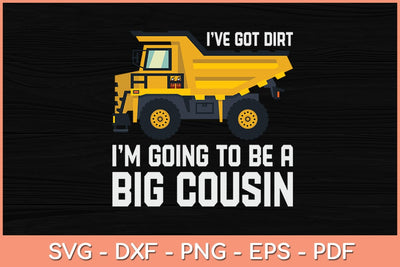 I've Got Dirt I'm Going To Be A Big Cousin Construction Svg Cutting File SVG Helal 