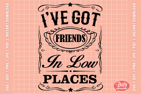 I’VE GOT FRIENDS IN LOW PLACES | funny, sarcastic quote SVG SVG Partypantaloons 