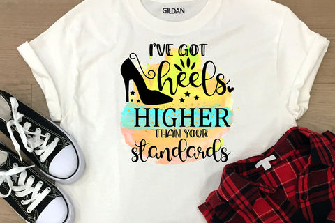 I've Got Heels Higher I Sassy Women Quotes Sublimation Sublimation Happy Printables Club 